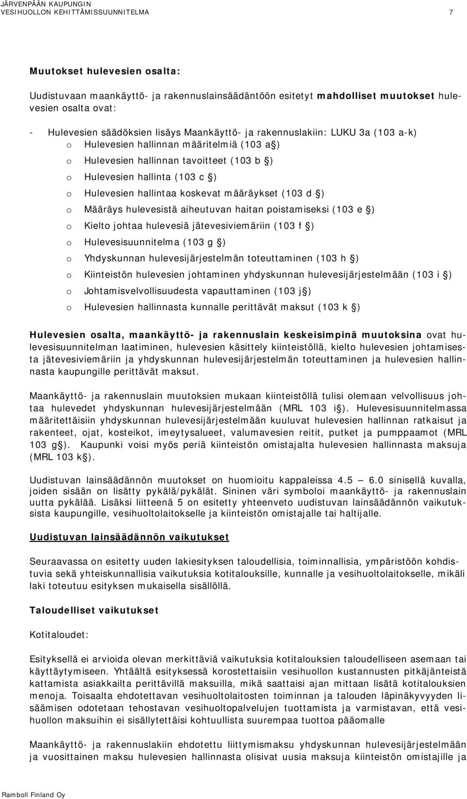 koskevat määräykset (103 d ) o Määräys hulevesistä aiheutuvan haitan poistamiseksi (103 e ) o Kielto johtaa hulevesiä jätevesiviemäriin (103 f ) o Hulevesisuunnitelma (103 g ) o Yhdyskunnan