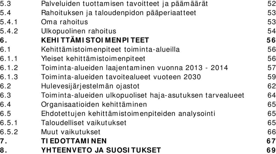 1.3 Toiminta-alueiden tavoitealueet vuoteen 2030 59 6.2 Hulevesijärjestelmän ojastot 62 6.3 Toiminta-alueiden ulkopuoliset haja-asutuksen tarvealueet 64 6.