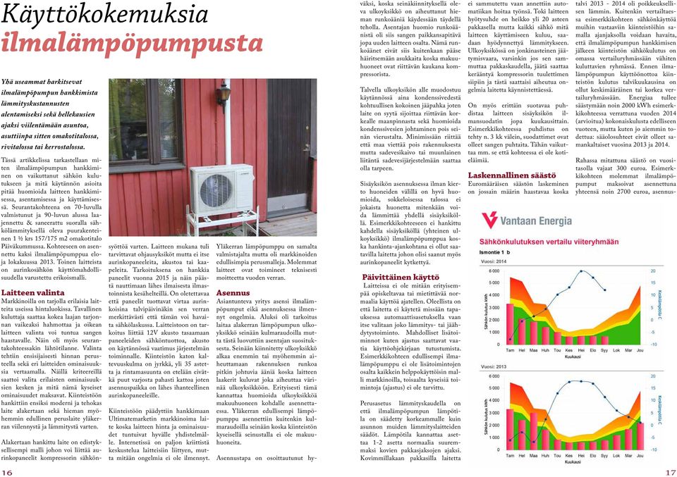 Tässä artikkelissa tarkastellaan miten ilmalämpöpumpun hankkiminen on vaikuttanut sähkön kulutukseen ja mitä käytännön asioita pitää huomioida laitteen hankkimisessa, asentamisessa ja käyttämisessä.