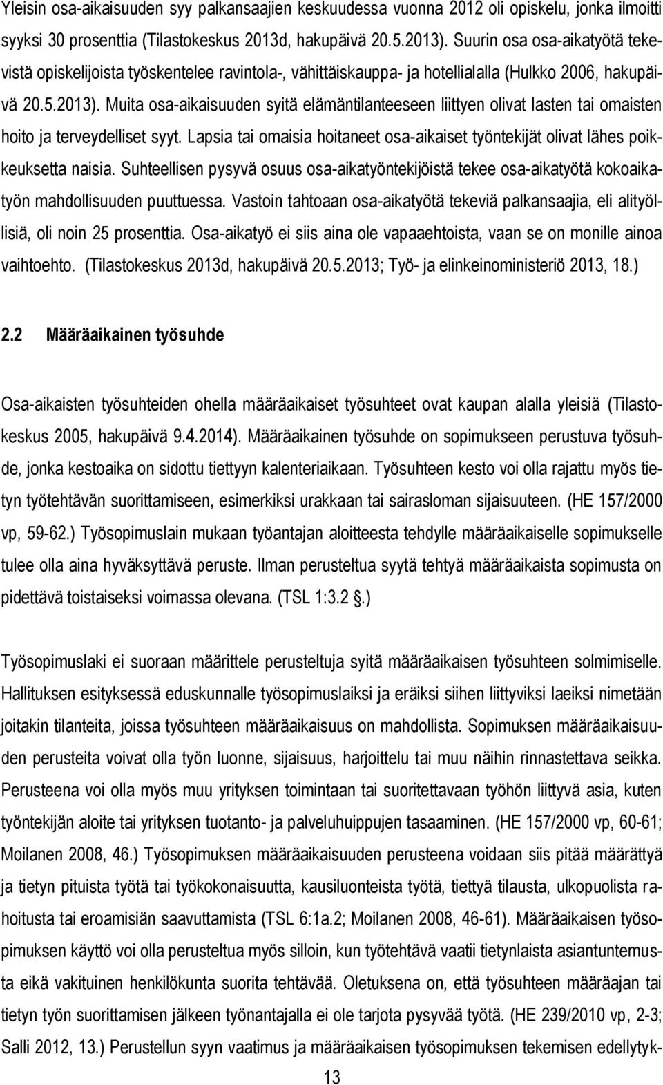 Muita osa-aikaisuuden syitä elämäntilanteeseen liittyen olivat lasten tai omaisten hoito ja terveydelliset syyt.