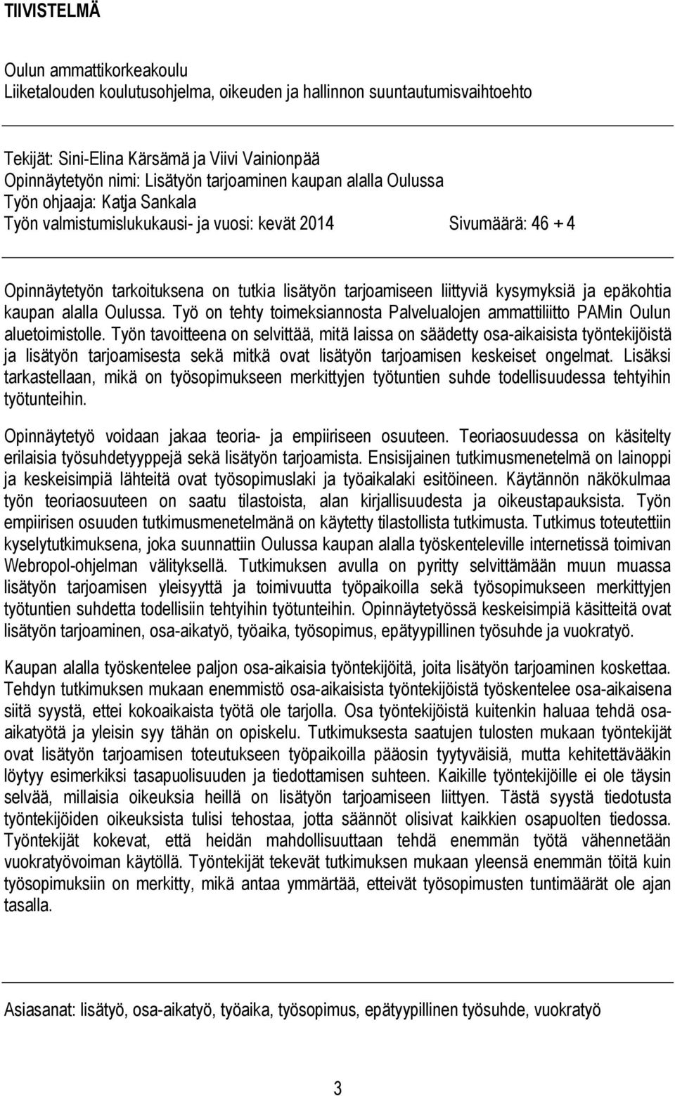 kysymyksiä ja epäkohtia kaupan alalla Oulussa. Työ on tehty toimeksiannosta Palvelualojen ammattiliitto PAMin Oulun aluetoimistolle.