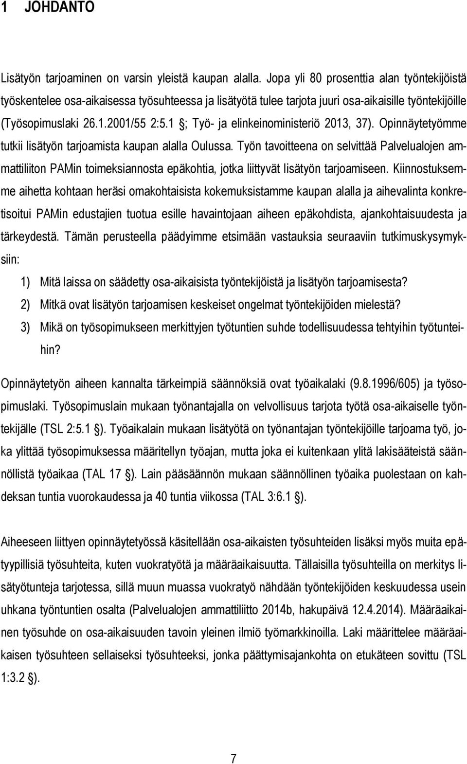 1 ; Työ- ja elinkeinoministeriö 2013, 37). Opinnäytetyömme tutkii lisätyön tarjoamista kaupan alalla Oulussa.