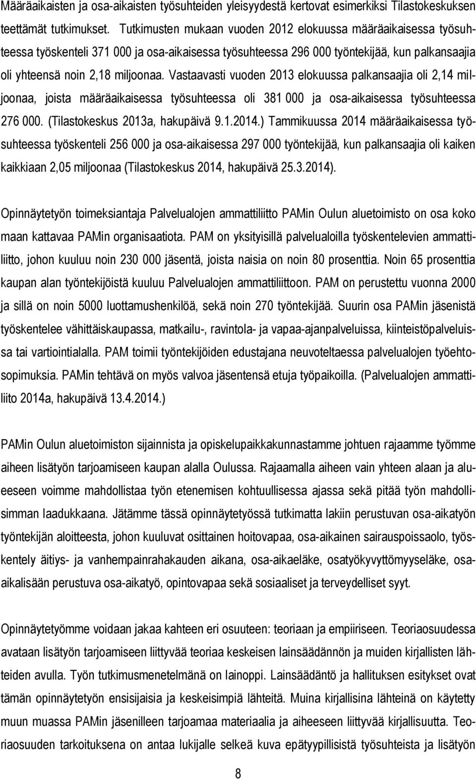 Vastaavasti vuoden 2013 elokuussa palkansaajia oli 2,14 miljoonaa, joista määräaikaisessa työsuhteessa oli 381 000 ja osa-aikaisessa työsuhteessa 276 000. (Tilastokeskus 2013a, hakupäivä 9.1.2014.