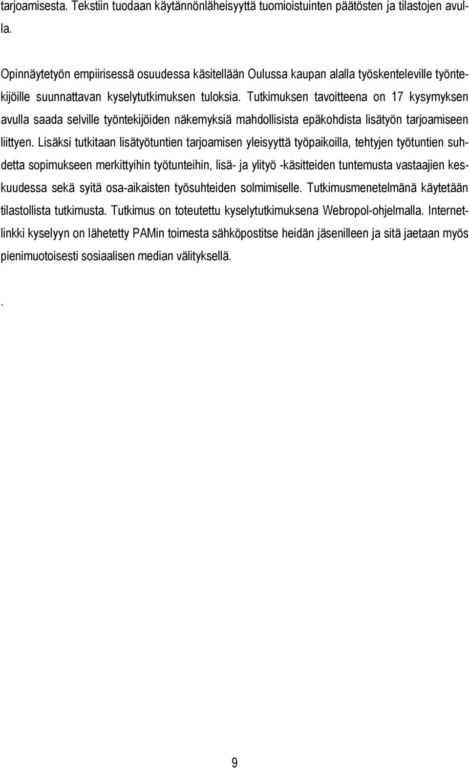 Tutkimuksen tavoitteena on 17 kysymyksen avulla saada selville työntekijöiden näkemyksiä mahdollisista epäkohdista lisätyön tarjoamiseen liittyen.