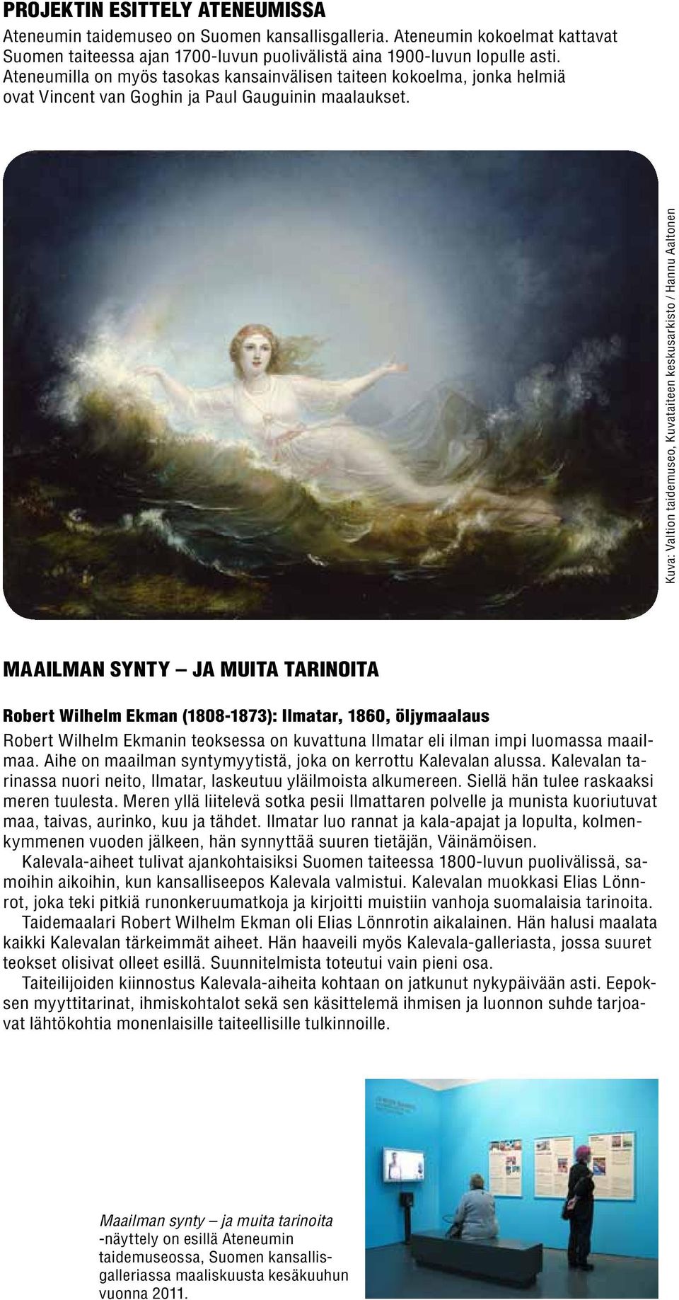 Kuva: Valtion taidemuseo, Kuvataiteen keskusarkisto / Hannu Aaltonen Maailman synty ja muita tarinoita Robert Wilhelm Ekman (1808-1873): Ilmatar, 1860, öljymaalaus Robert Wilhelm Ekmanin teoksessa on