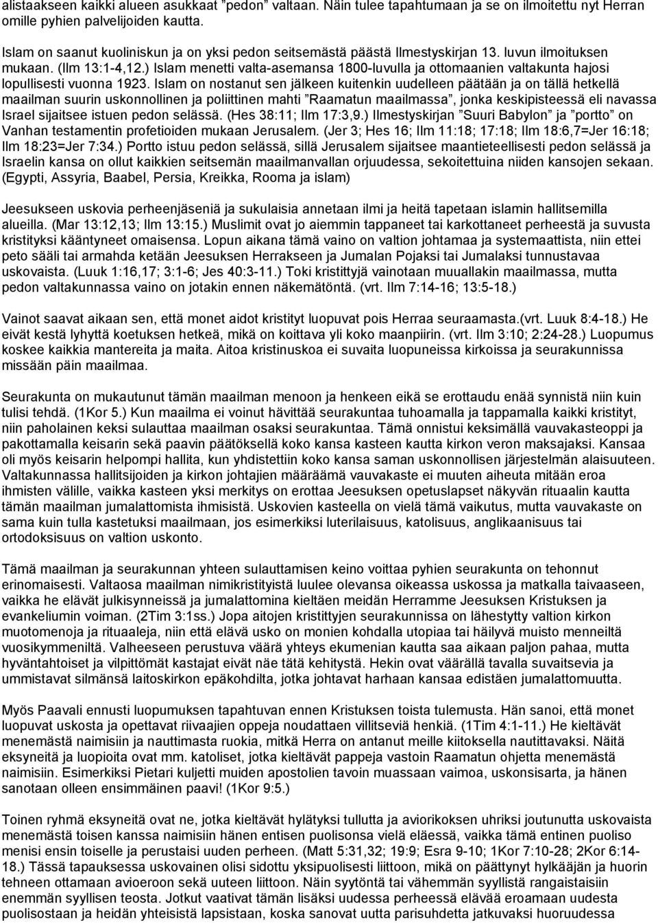 ) Islam menetti valta-asemansa 1800-luvulla ja ottomaanien valtakunta hajosi lopullisesti vuonna 1923.