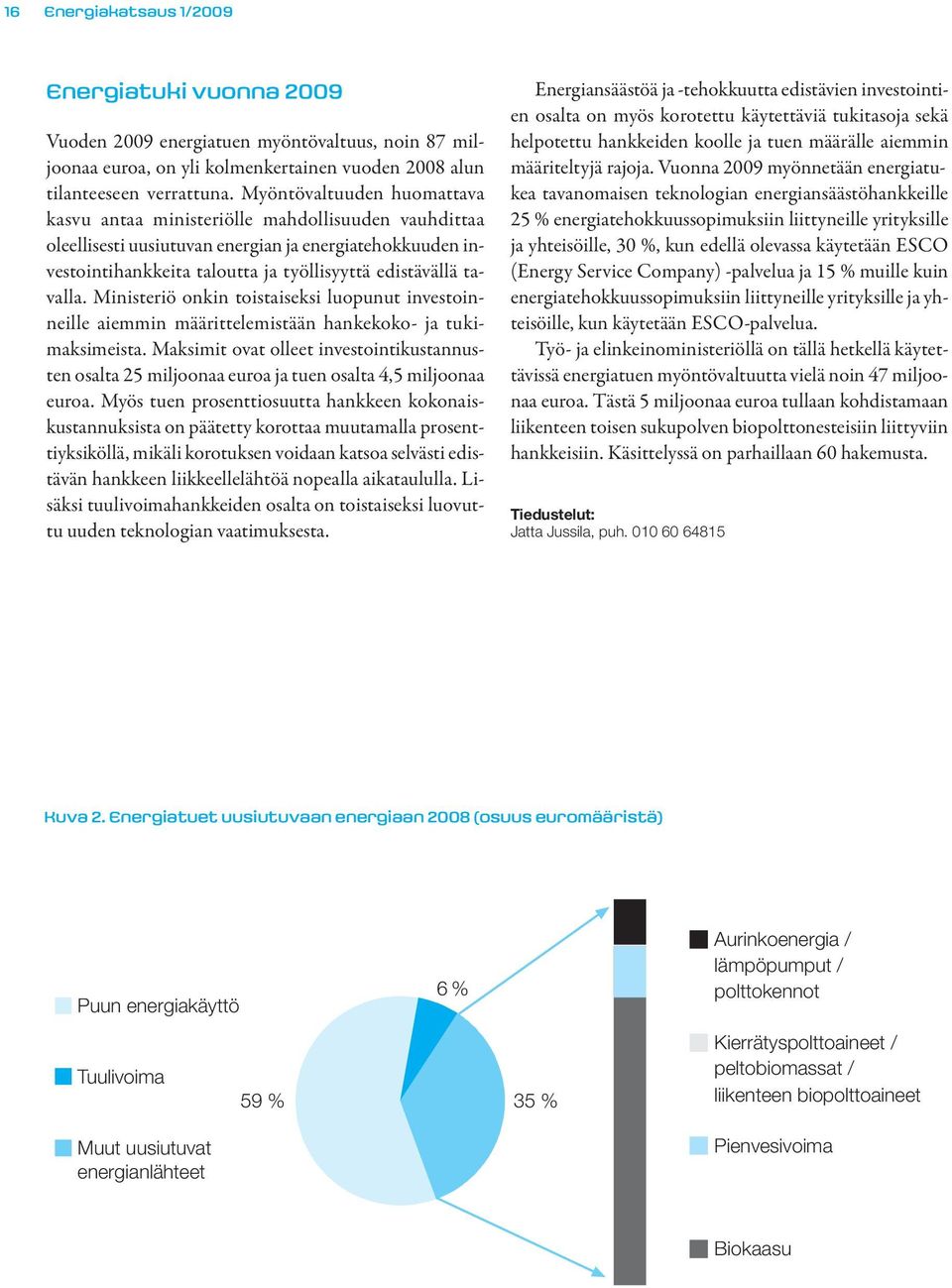 Ministeriö onkin toistaiseksi luopunut investoinneille aiemmin määrittelemistään hankekoko- ja tukimaksimeista.