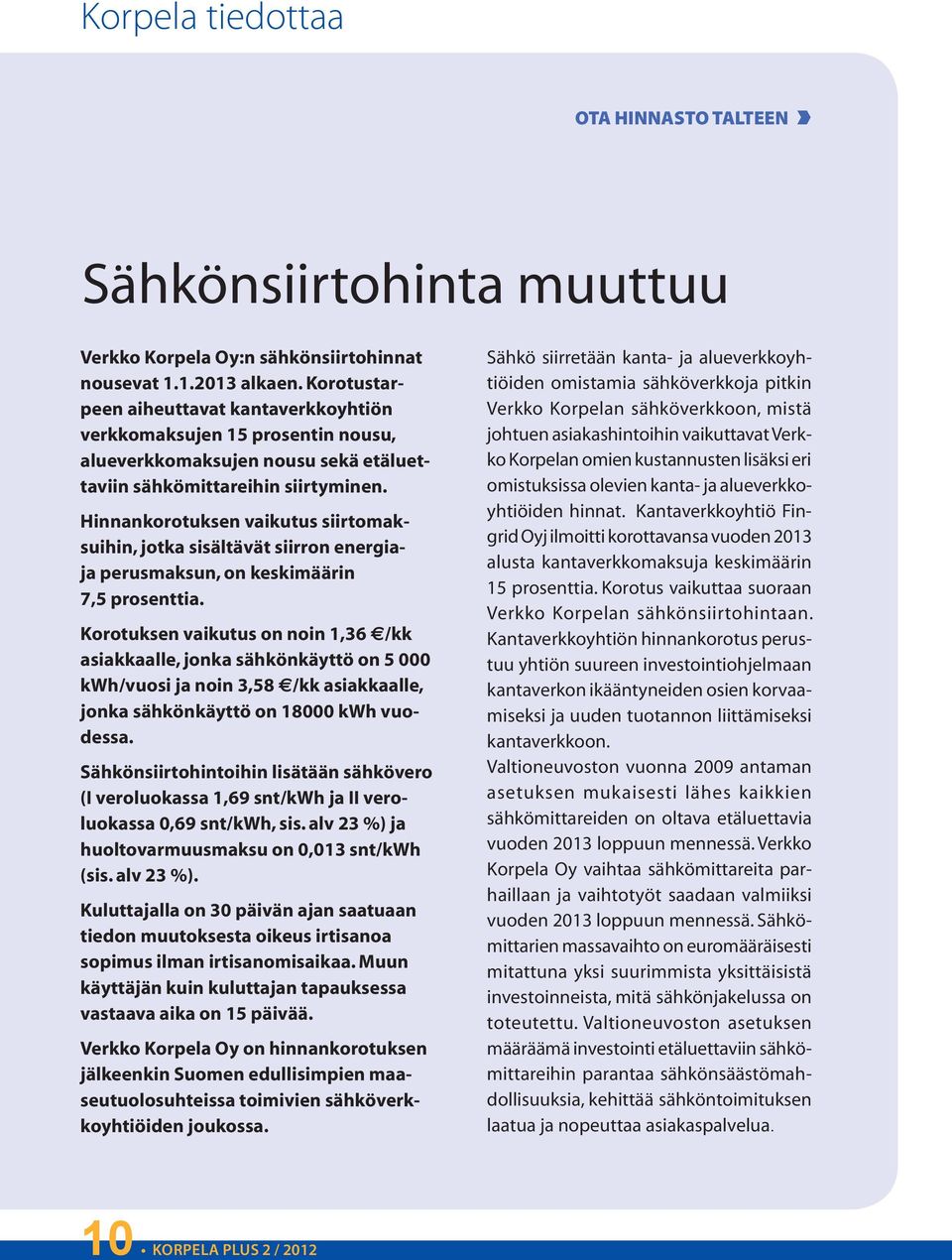 Hinnankorotuksen vaikutus siirtomaksuihin, jotka sisältävät siirron energiaja perusmaksun, on keskimäärin 7,5 prosenttia.