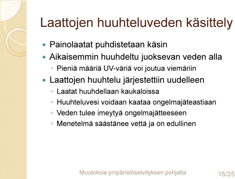 Laatat huuhdellaan kaukaloissa Huuhteluvesi voidaan kaataa ongelmajäteastiaan Veden tulee imeytyä