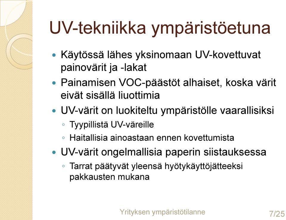 vaarallisiksi Tyypillistä UV-väreille Haitallisia ainoastaan ennen kovettumista UV-värit ongelmallisia