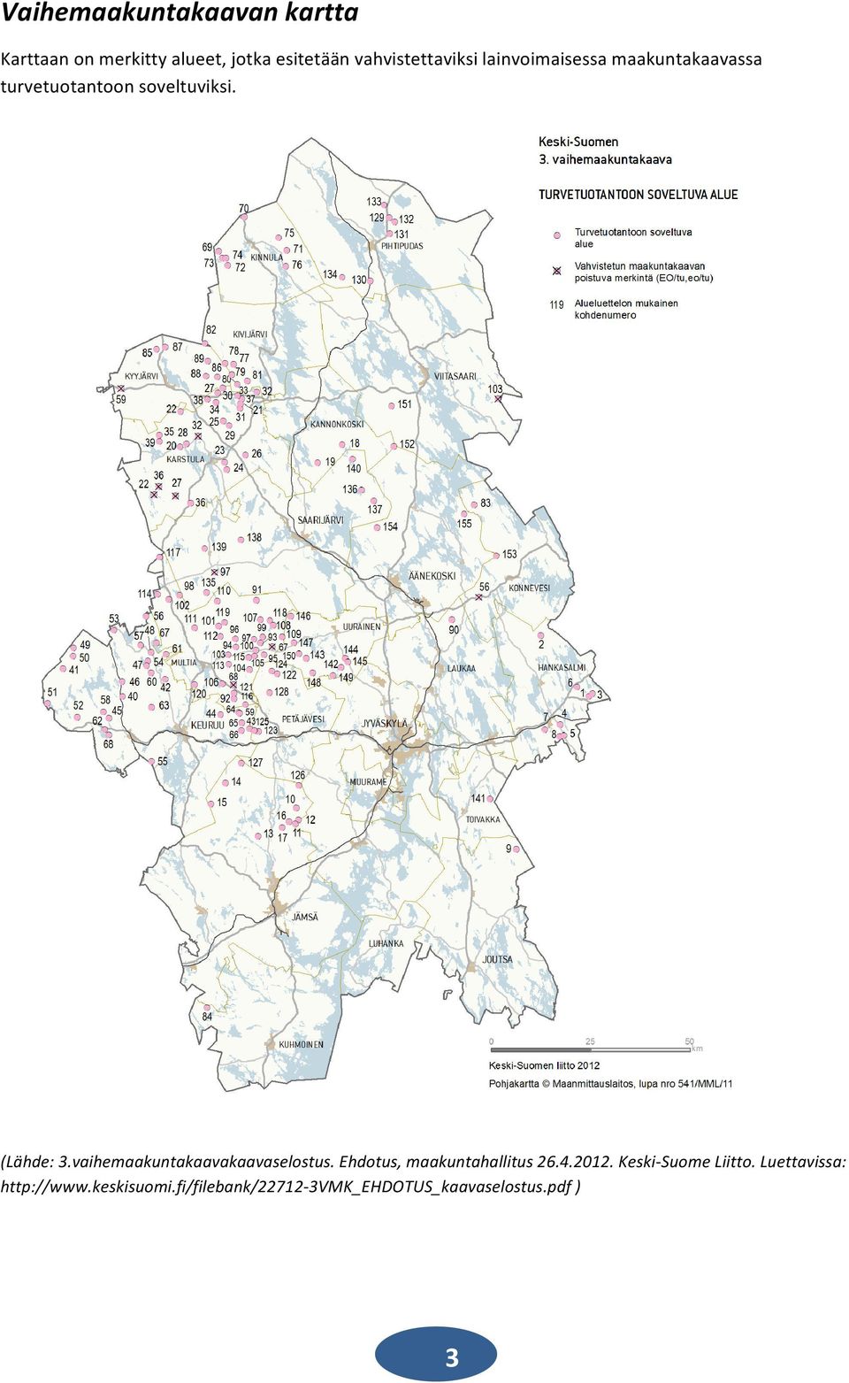 (Lähde: 3.vaihemaakuntakaavakaavaselostus. Ehdotus, maakuntahallitus 26.4.2012.