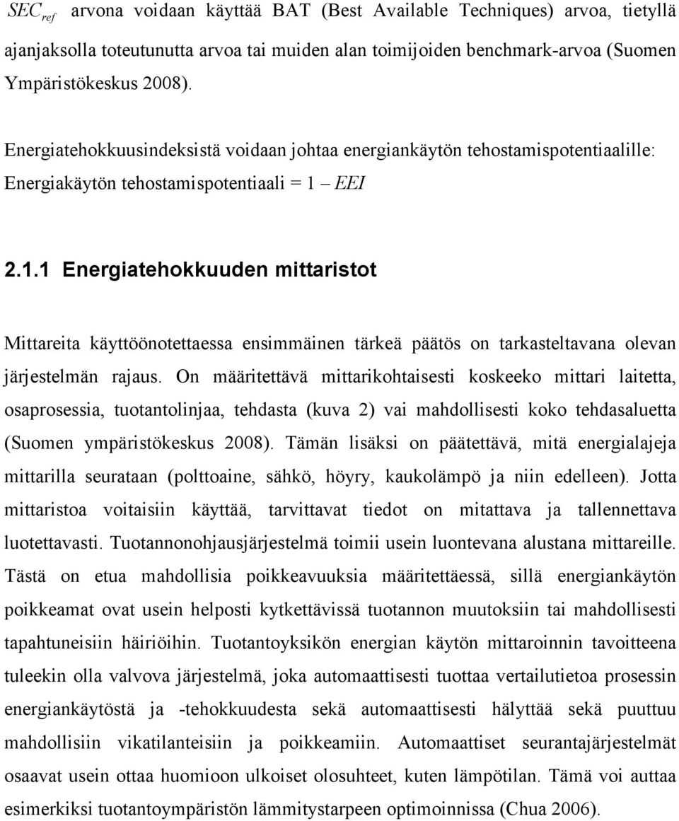 EEI 2.1.1 Energiatehokkuuden mittaristot Mittareita käyttöönotettaessa ensimmäinen tärkeä päätös on tarkasteltavana olevan järjestelmän rajaus.