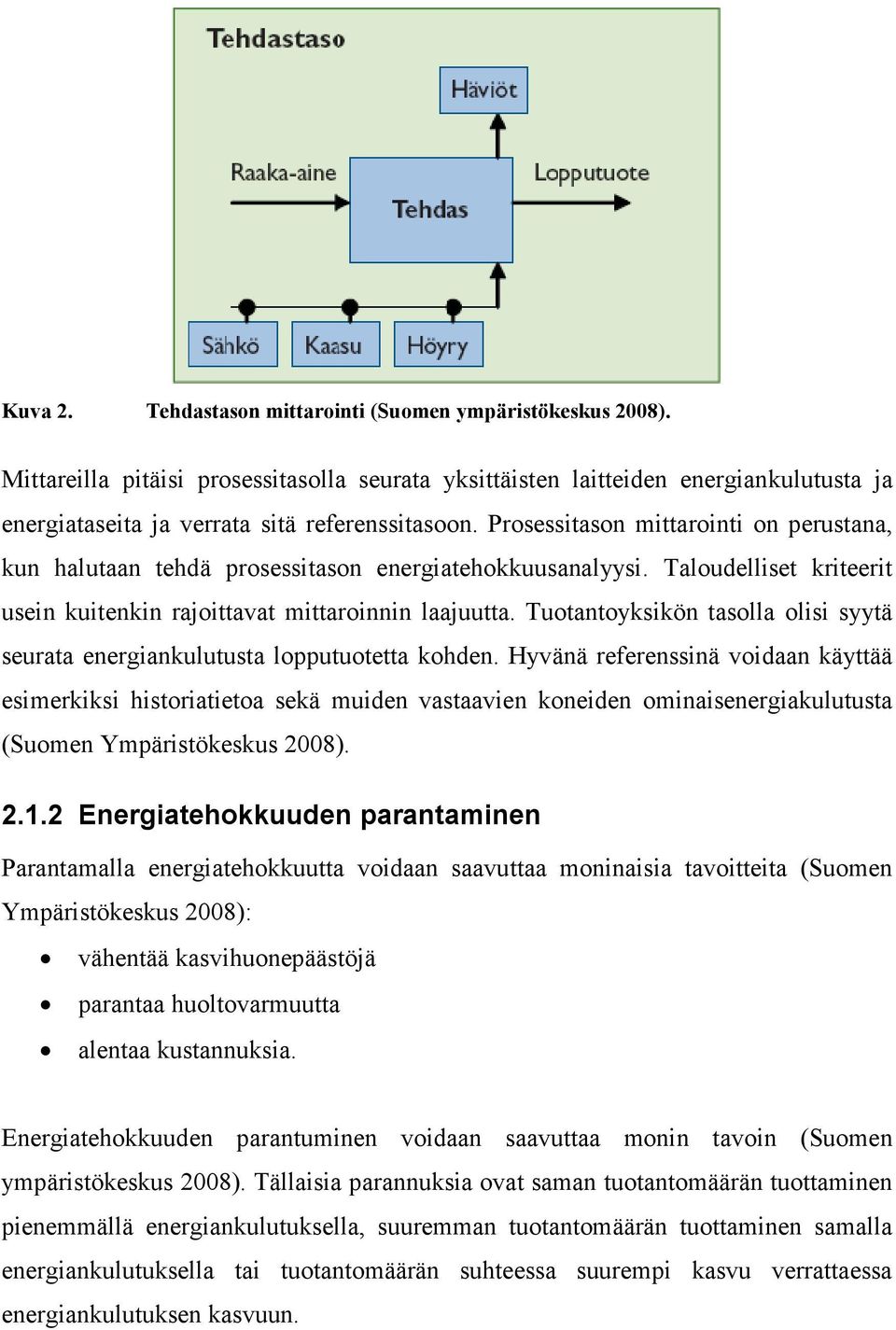 Tuotantoyksikön tasolla olisi syytä seurata energiankulutusta lopputuotetta kohden.