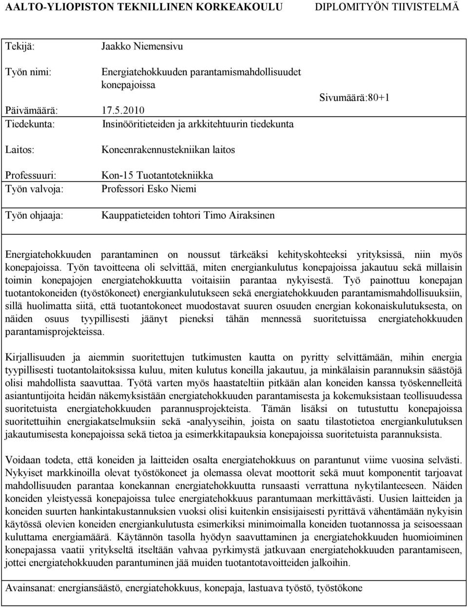 Esko Niemi Kauppatieteiden tohtori Timo Airaksinen Energiatehokkuuden parantaminen on noussut tärkeäksi kehityskohteeksi yrityksissä, niin myös konepajoissa.