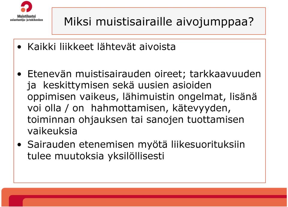 keskittymisen sekä uusien asioiden oppimisen vaikeus, lähimuistin ongelmat, lisänä voi olla /