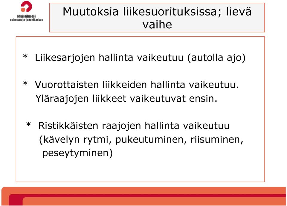 Yläraajojen liikkeet vaikeutuvat ensin.