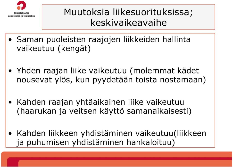 toista nostamaan) Kahden raajan yhtäaikainen liike vaikeutuu (haarukan ja veitsen käyttö