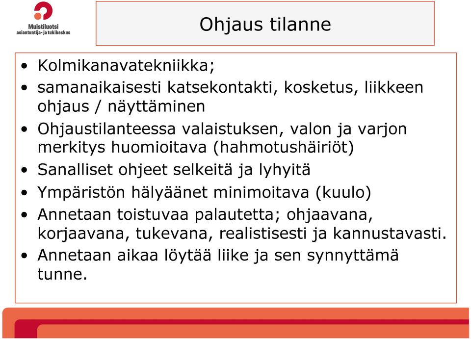 Sanalliset ohjeet selkeitä ja lyhyitä Ympäristön hälyäänet minimoitava (kuulo) Annetaan toistuvaa