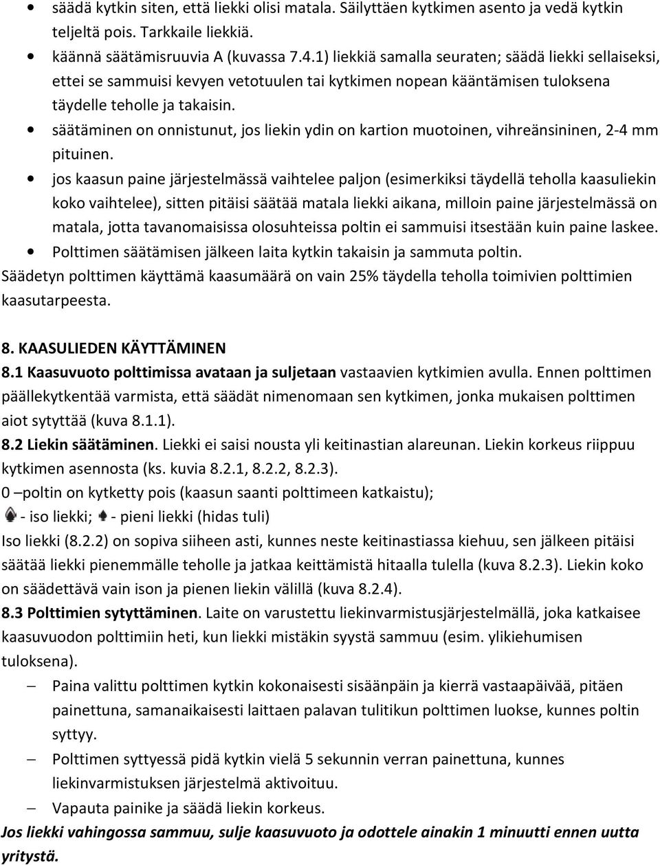 säätäminen on onnistunut, jos liekin ydin on kartion muotoinen, vihreänsininen, 2-4 mm pituinen.