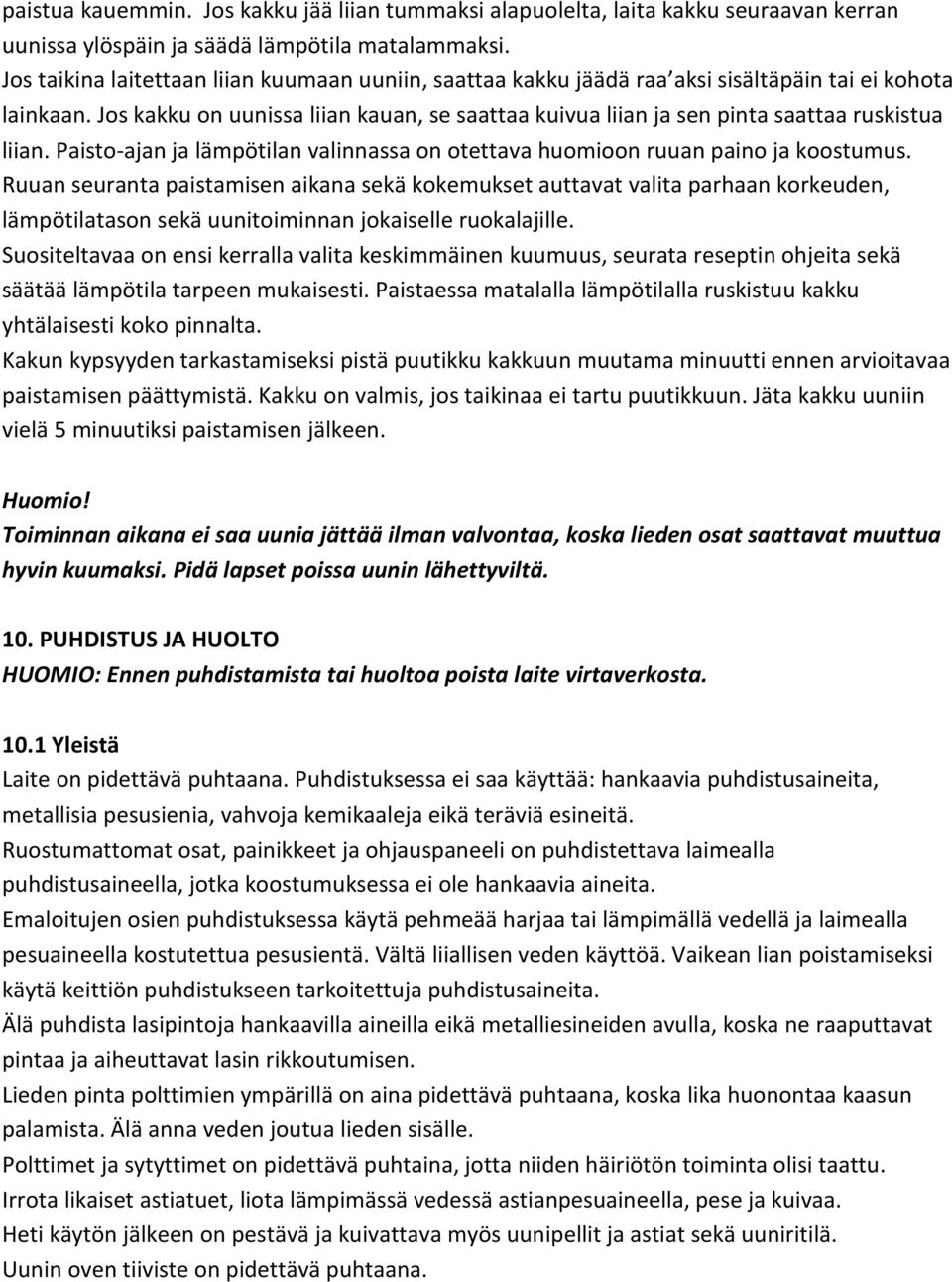 Jos kakku on uunissa liian kauan, se saattaa kuivua liian ja sen pinta saattaa ruskistua liian. Paisto-ajan ja lämpötilan valinnassa on otettava huomioon ruuan paino ja koostumus.