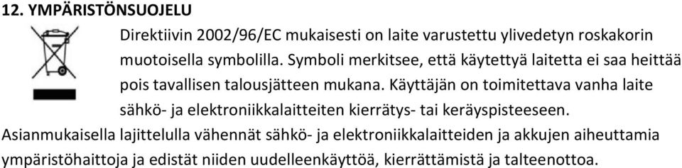 Käyttäjän on toimitettava vanha laite sähkö- ja elektroniikkalaitteiten kierrätys- tai keräyspisteeseen.