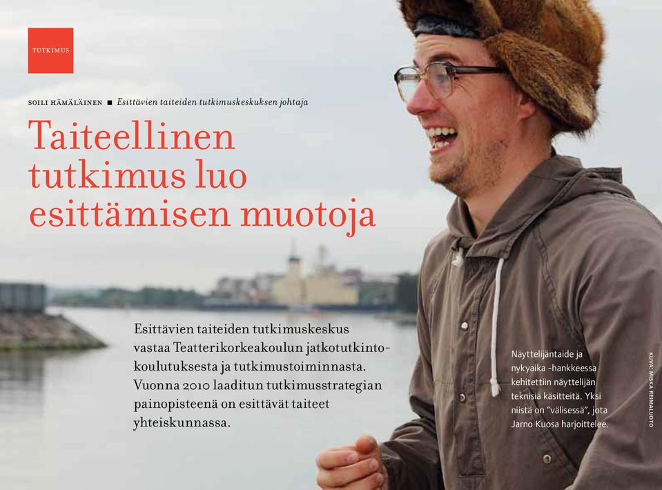 Vuonna 2010 laaditun tutkimusstrategian painopisteenä on esittävät taiteet yhteiskunnassa.