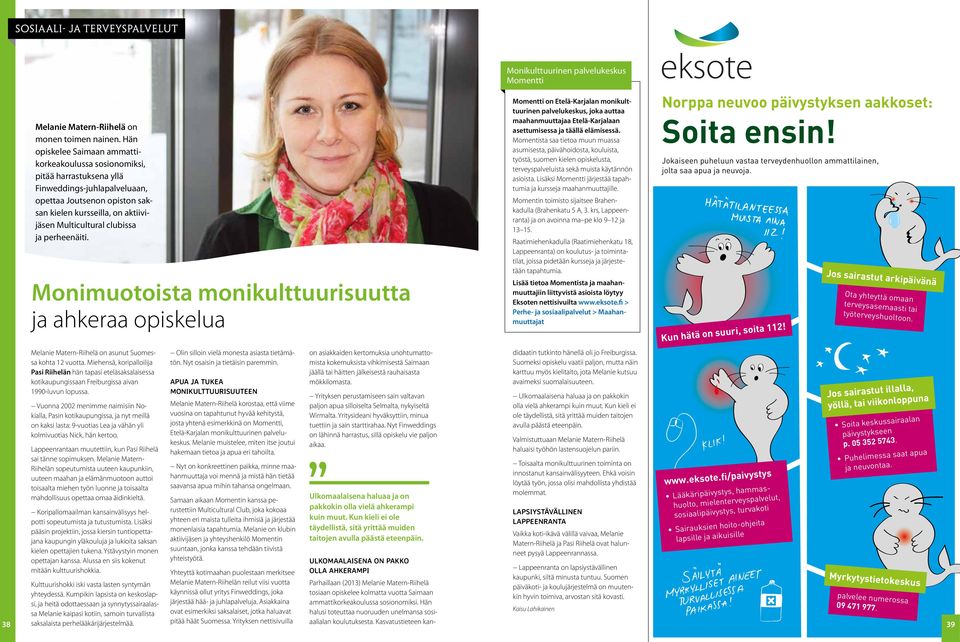 clubissa ja perheenäiti. Monimuotoista monikulttuurisuutta ja ahkeraa opiskelua Melanie Matern-Riihelä on asunut Suomessa kohta 12 vuotta.