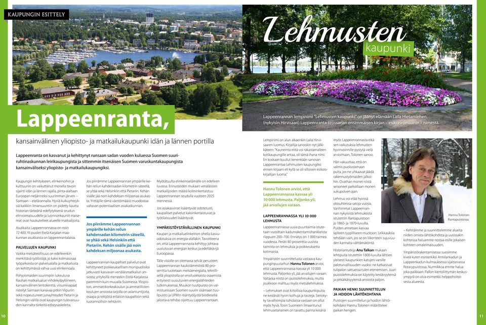 10 kansainvälinen yliopisto- ja matkailukaupunki idän ja lännen portilla Lappeenranta on kasvanut ja kehittynyt runsaan sadan vuoden kuluessa Suomen suuriruhtinaskunnan leirikaupungista ja sittemmin