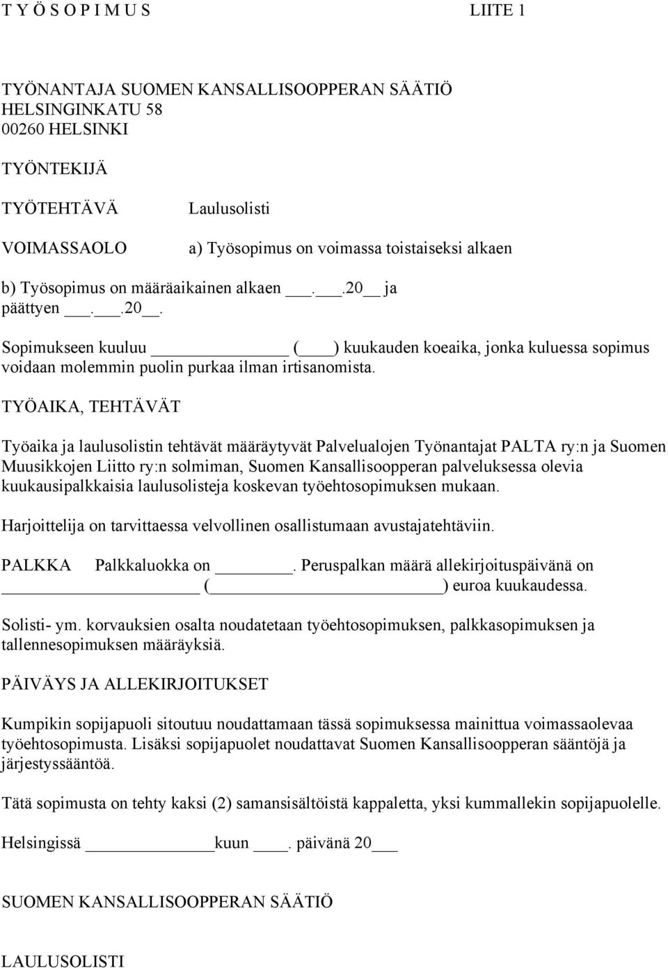 TYÖAIKA, TEHTÄVÄT Työaika ja laulusolistin tehtävät määräytyvät Palvelualojen Työnantajat PALTA ry:n ja Suomen Muusikkojen Liitto ry:n solmiman, Suomen Kansallisoopperan palveluksessa olevia