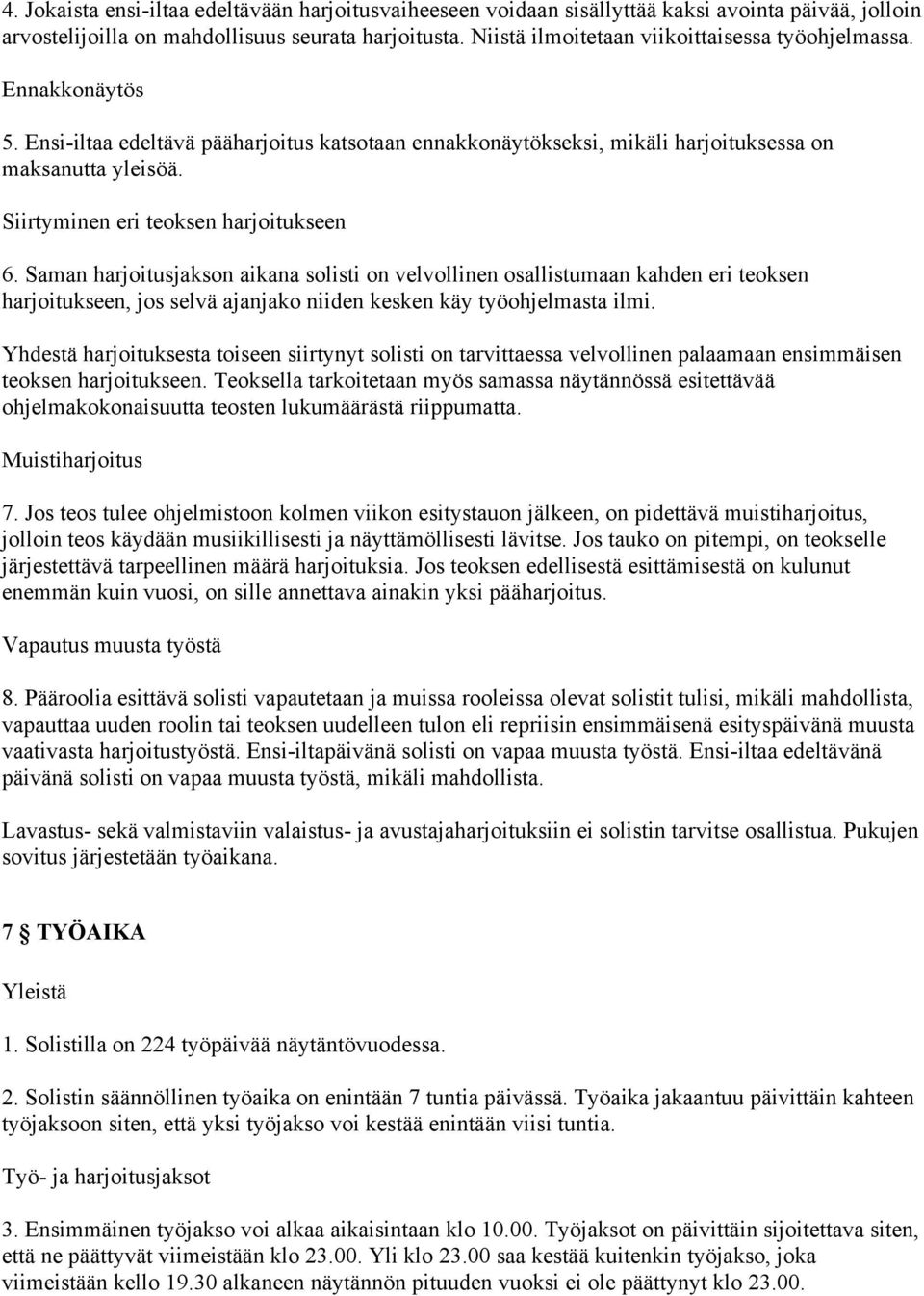 Siirtyminen eri teoksen harjoitukseen 6. Saman harjoitusjakson aikana solisti on velvollinen osallistumaan kahden eri teoksen harjoitukseen, jos selvä ajanjako niiden kesken käy työohjelmasta ilmi.