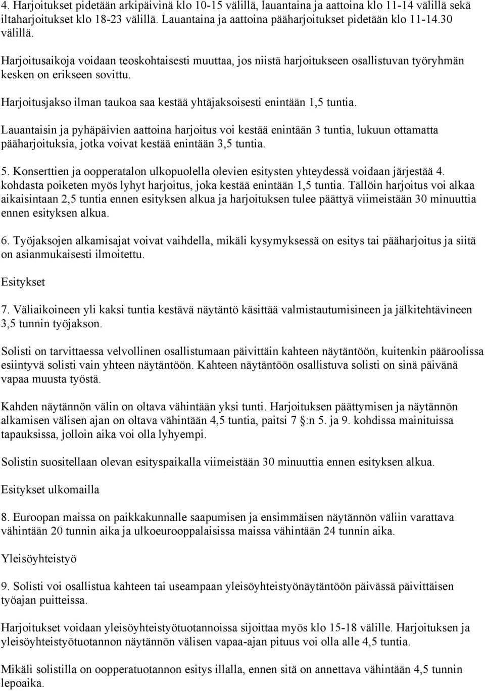 Harjoitusjakso ilman taukoa saa kestää yhtäjaksoisesti enintään 1,5 tuntia.