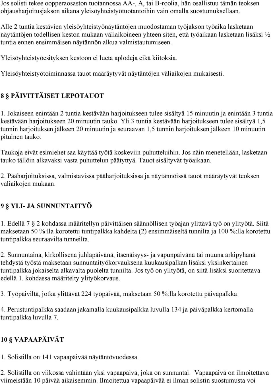 ennen ensimmäisen näytännön alkua valmistautumiseen. Yleisöyhteistyöesityksen kestoon ei lueta aplodeja eikä kiitoksia. Yleisöyhteistyötoiminnassa tauot määräytyvät näytäntöjen väliaikojen mukaisesti.