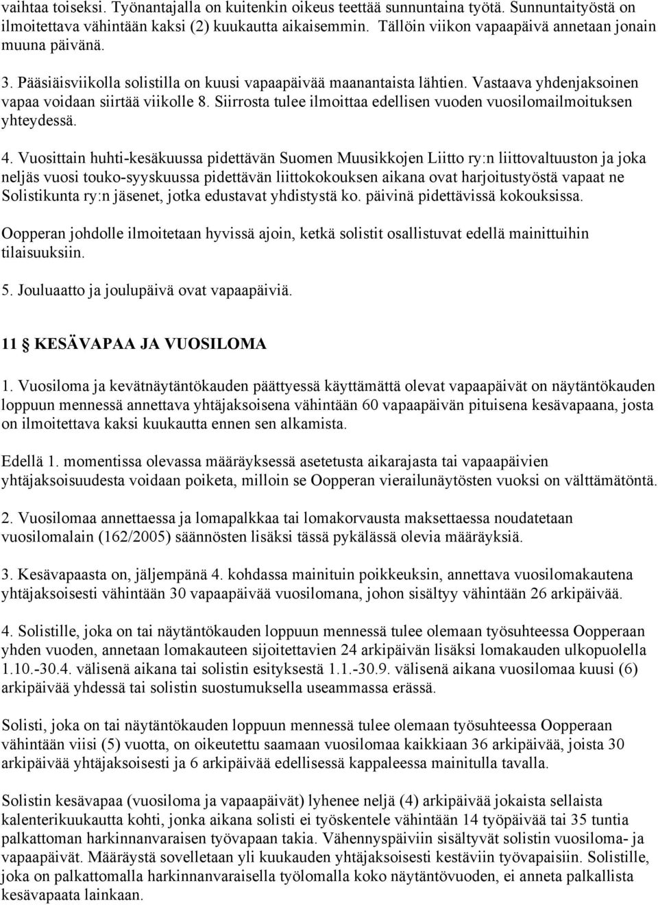 Siirrosta tulee ilmoittaa edellisen vuoden vuosilomailmoituksen yhteydessä. 4.