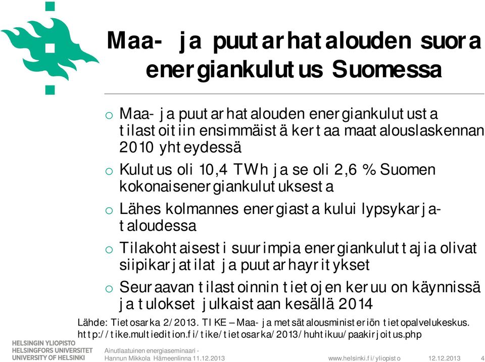 suurimpia energiankuluttajia olivat siipikarjatilat ja puutarhayritykset o Seuraavan tilastoinnin tietojen keruu on käynnissä ja tulokset julkaistaan kesällä 2014