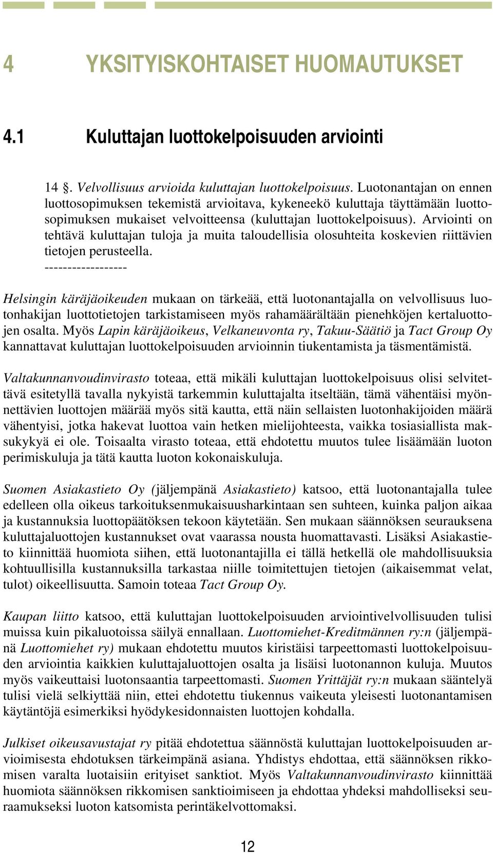 Arviointi on tehtävä kuluttajan tuloja ja muita taloudellisia olosuhteita koskevien riittävien tietojen perusteella.