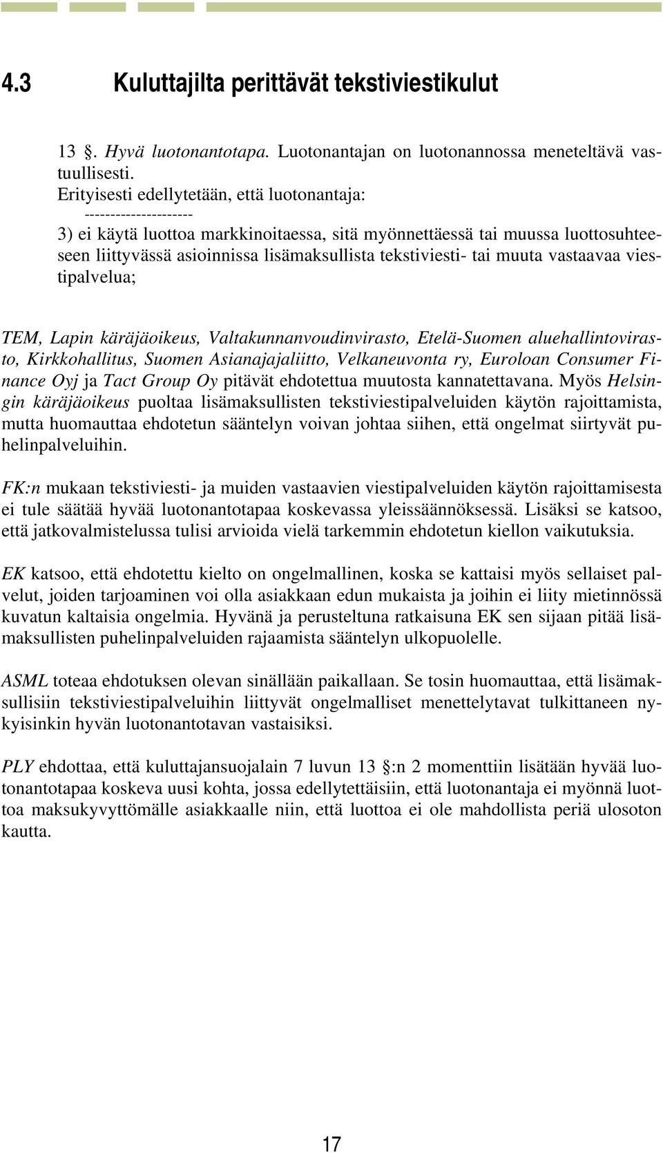 tekstiviesti- tai muuta vastaavaa viestipalvelua; TEM, Lapin käräjäoikeus, Valtakunnanvoudinvirasto, Etelä-Suomen aluehallintovirasto, Kirkkohallitus, Suomen Asianajajaliitto, Velkaneuvonta ry,