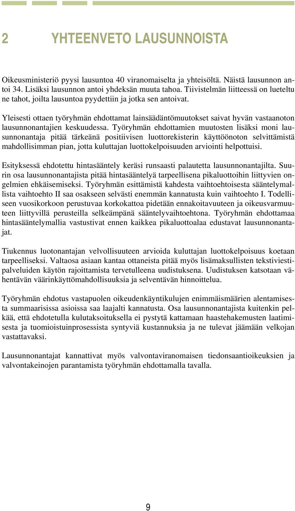 Yleisesti ottaen työryhmän ehdottamat lainsäädäntömuutokset saivat hyvän vastaanoton lausunnonantajien keskuudessa.