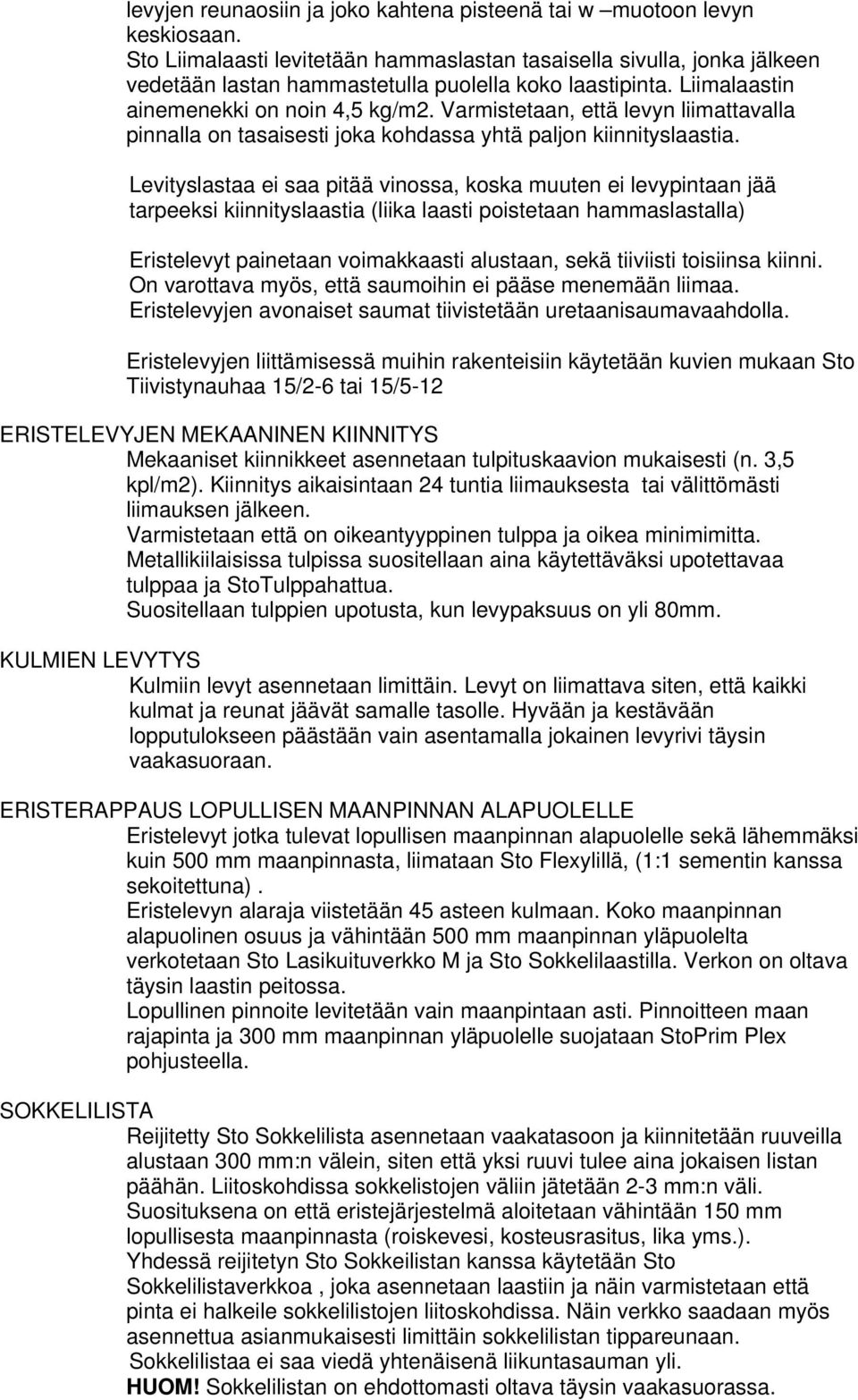 Varmistetaan, että levyn liimattavalla pinnalla on tasaisesti joka kohdassa yhtä paljon kiinnityslaastia.