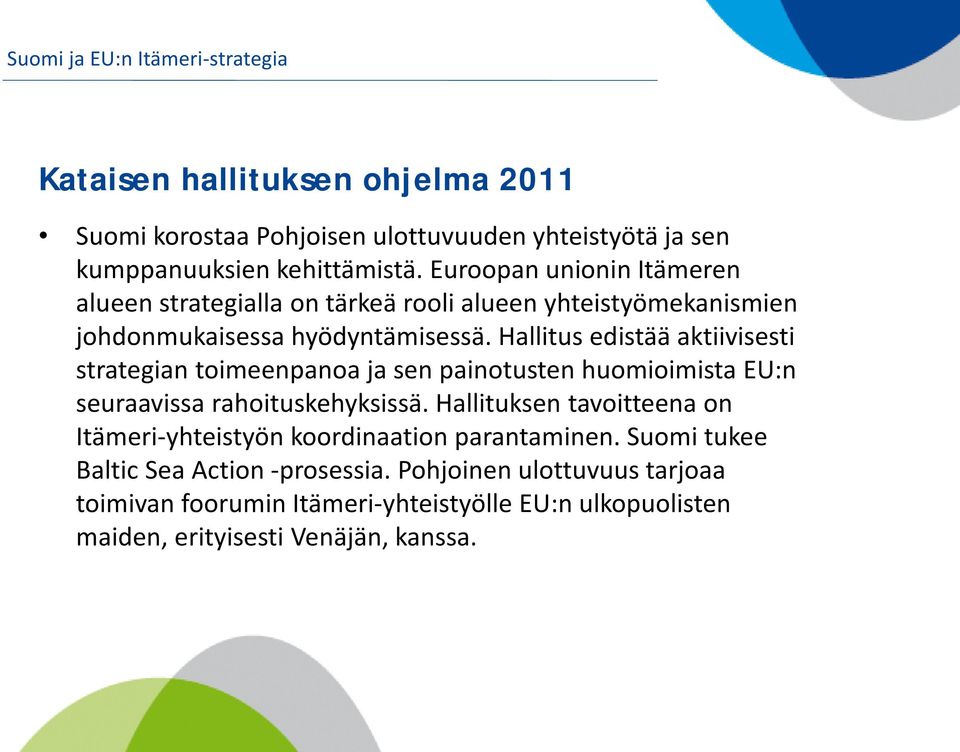 Hallitus edistää aktiivisesti strategian toimeenpanoa ja sen painotusten huomioimista EU:n seuraavissa rahoituskehyksissä.