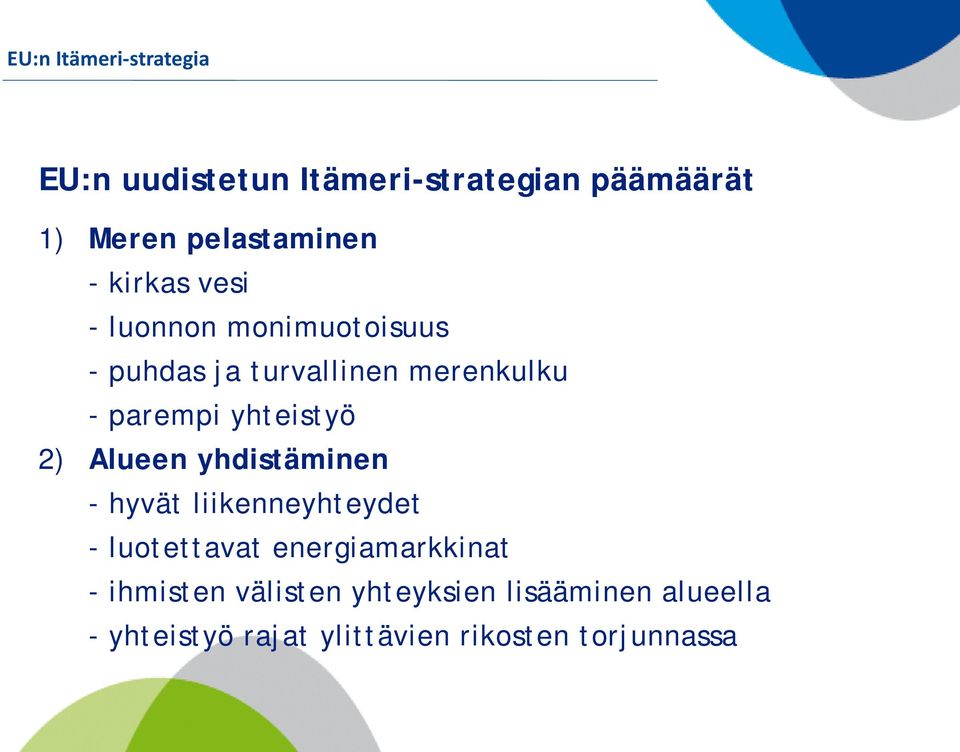 yhteistyö 2) Alueen yhdistäminen - hyvät liikenneyhteydet - luotettavat energiamarkkinat -