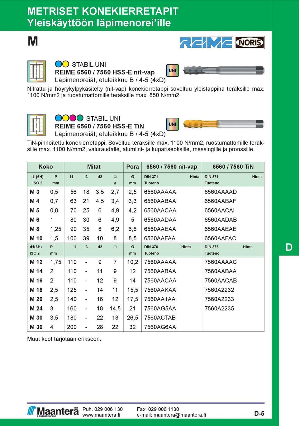 STABIL UNI REIE 6560 / 7560 HSS-E TiN Läpimenoreiät, etuleikkuu B / 4-5 (4x) TiN-pinnoitettu konekierretappi. Soveltuu teräksille max. 1100 N/mm2, ruostumattomille teräksille max.