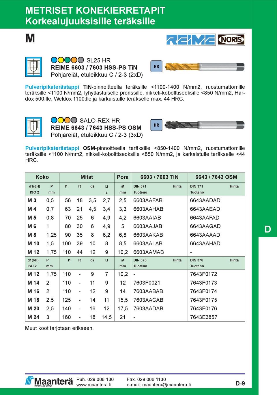 SALO-REX HR REIE 6643 / 7643 HSS-PS OS Pohjareiät, etuleikkuu C / 2-3 (3x) Pulveripikaterästappi OS-pinnoitteella teräksille <850-1400 N/mm2, ruostumattomille teräksille <1100 N/mm2,