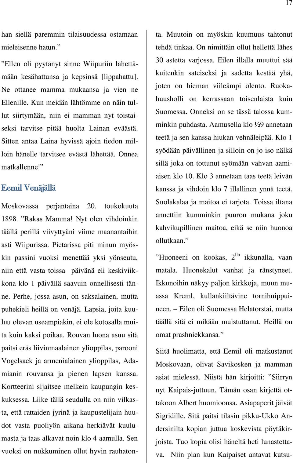 Onnea matkallenne! Eemil Venäjällä Moskovassa perjantaina 20. toukokuuta 1898. Rakas Mamma! Nyt olen vihdoinkin täällä perillä viivyttyäni viime maanantaihin asti Wiipurissa.