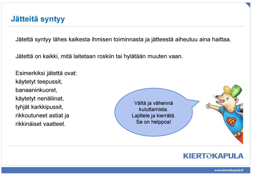 Esimerkiksi jätettä ovat: käytetyt teepussit, banaaninkuoret, käytetyt nenäliinat, tyhjät