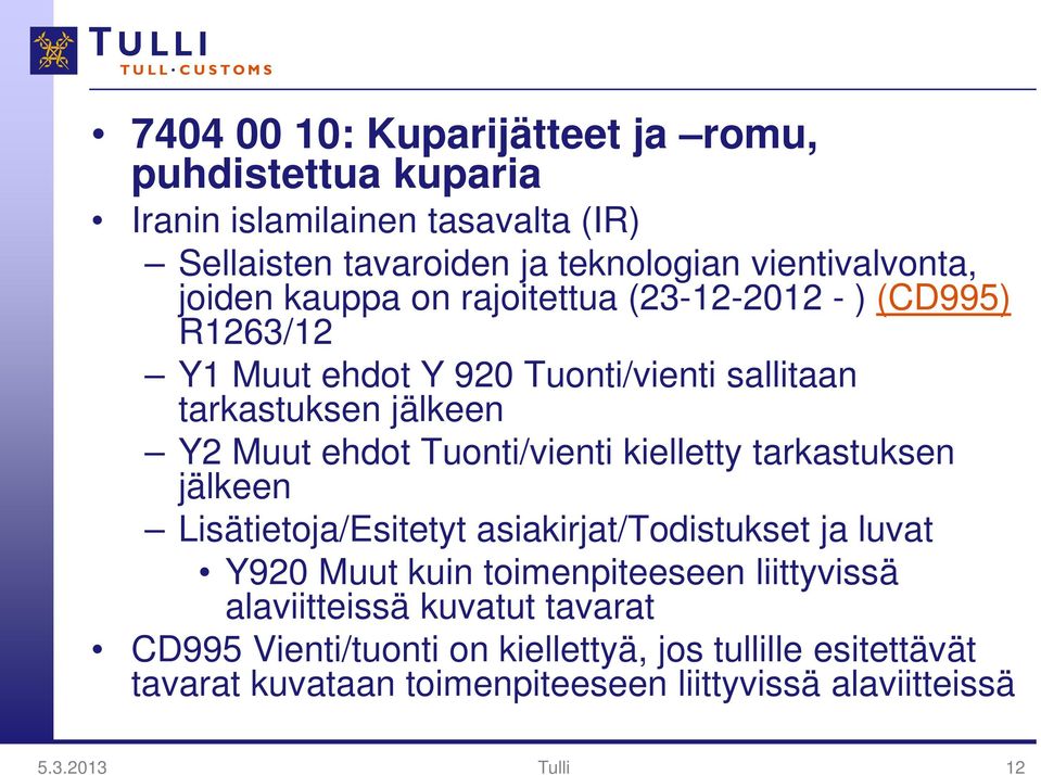 Tuonti/vienti kielletty tarkastuksen jälkeen Lisätietoja/Esitetyt asiakirjat/todistukset ja luvat Y920 Muut kuin toimenpiteeseen liittyvissä