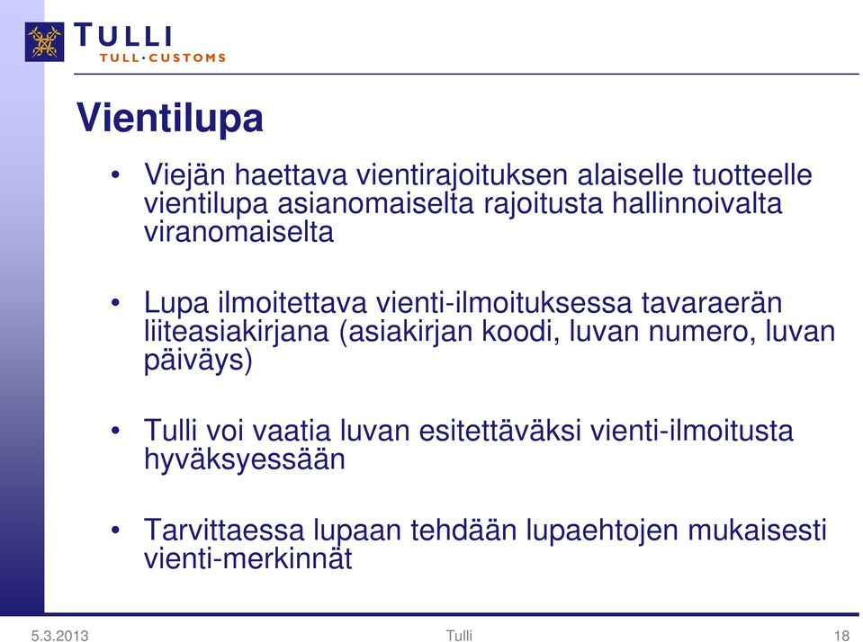 liiteasiakirjana (asiakirjan koodi, luvan numero, luvan päiväys) Tulli voi vaatia luvan