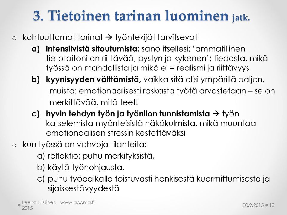 mahdollista ja mikä ei = realismi ja riittävyys b) kyynisyyden välttämistä, vaikka sitä olisi ympärillä paljon, muista: emotionaalisesti raskasta työtä arvostetaan se on merkittävää,