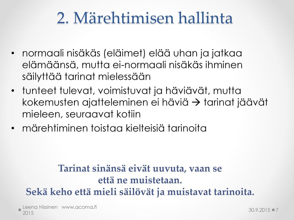 ajatteleminen ei häviä tarinat jäävät mieleen, seuraavat kotiin märehtiminen toistaa kielteisiä tarinoita