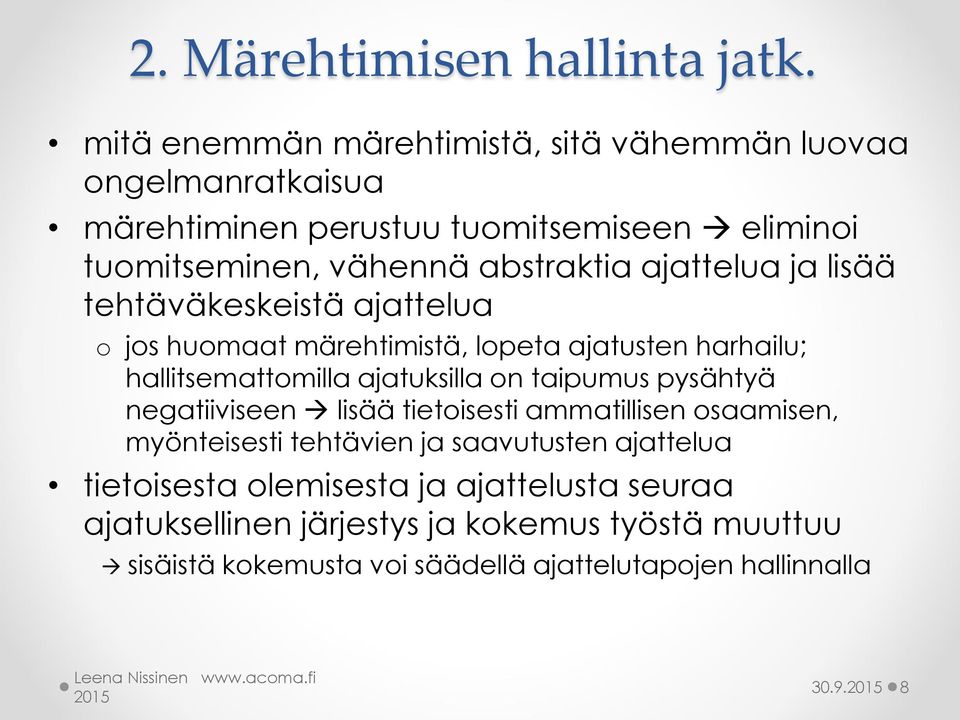 ajattelua ja lisää tehtäväkeskeistä ajattelua o jos huomaat märehtimistä, lopeta ajatusten harhailu; hallitsemattomilla ajatuksilla on taipumus