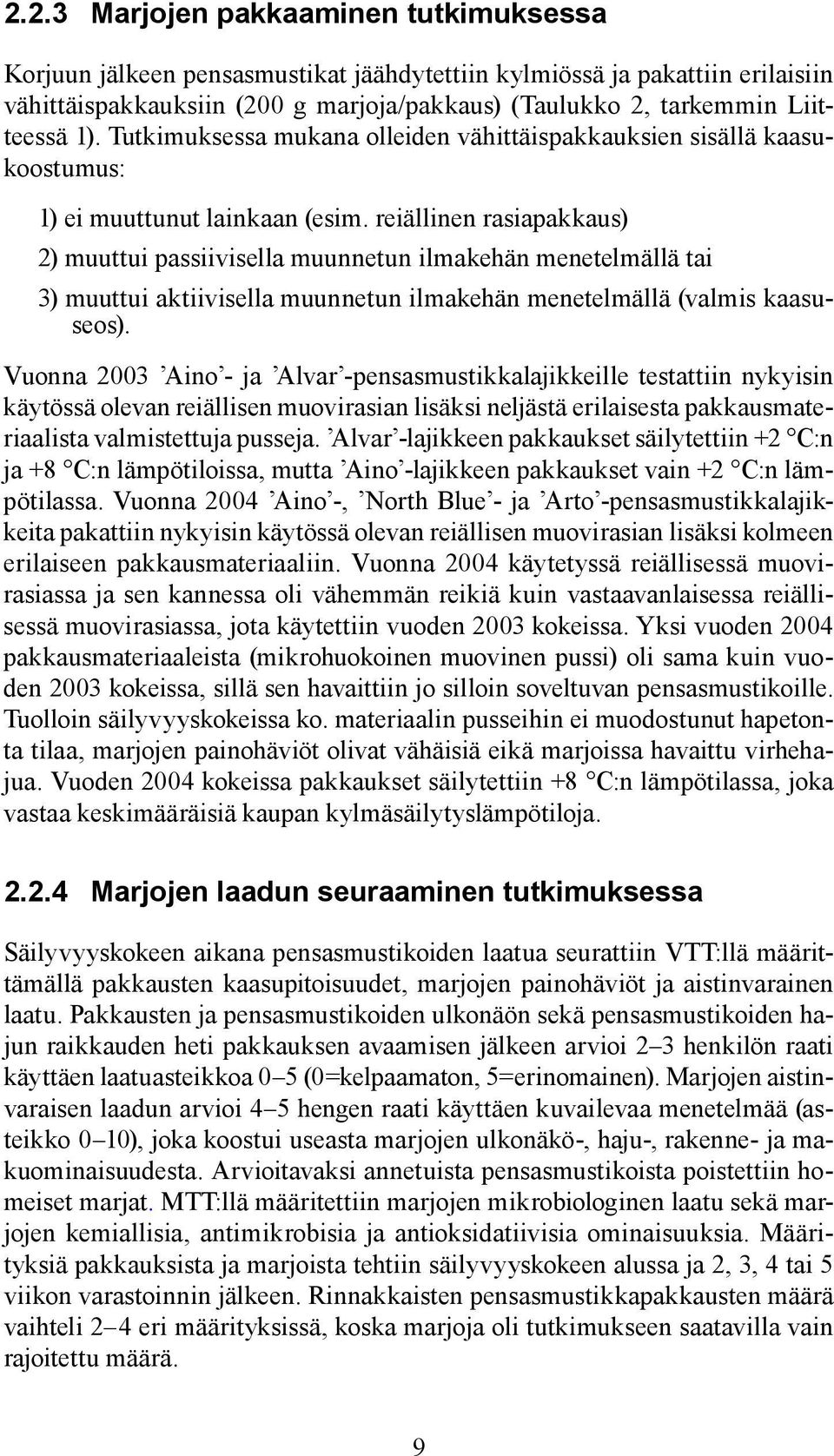 reiällinen rasiapakkaus) 2) muuttui passiivisella muunnetun ilmakehän menetelmällä tai 3) muuttui aktiivisella muunnetun ilmakehän menetelmällä (valmis kaasuseos).